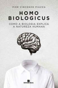 Homo Biologicus: Como a Biologia Explica a Natureza Humana