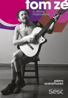 Tom Zé, o Último Tropicalista