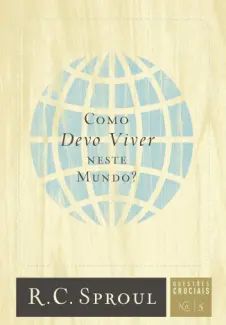 Como Devo Viver Neste Mundo