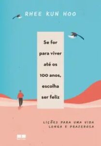 urlimagens.elivros.info2FRhee Kun Hoo2Fbaixar livro se for viver ate os 100 anos escolha ser feliz rhee kun hoo em epub pdf mobi ou ler online medium