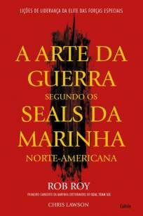 A Arte da Guerra Segundo Os Seals da Marinha Norte-Americana
