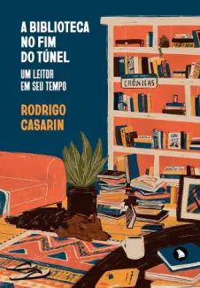 A Biblioteca no fim do Túnel: Um Leitor em seu Tempo