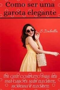 urlimagens.elivros.info2FS Isabella2FBaixar Livro Como Ser uma Garota Elegante S Isabella Em Epub Pdf Mobi Ou Ler Online medium
