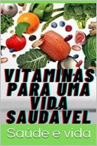 urlimagens.elivros.info2FSaude e Vida2FBaixar Livro Vitaminas para uma Vida Saudavel Saude e Vida Em Epub Pdf Mobi Ou Ler Online medium
