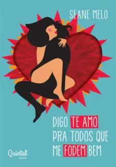 Digo te amo pra Todos que me Fodem bem