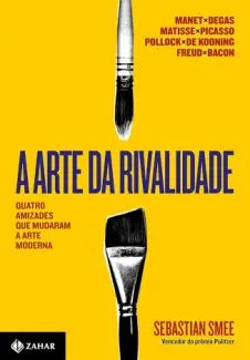 A arte da Rivalidade: Quatro Amizades, Traições e Inovações na arte Moderna