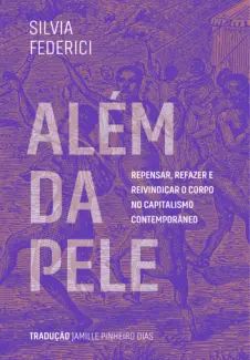 Além da Pele: Repensar, Refazer e Reivindicar o Corpo no Capitalismo Contemporâneo