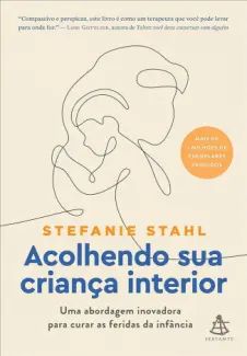 Acolhendo sua Criança Interior: Uma Abordagem Inovadora para Curar as Feridas da Infância