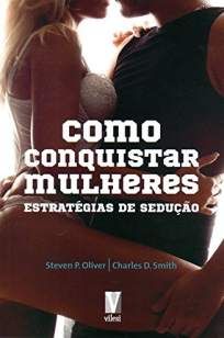 Como Conquistar Mulheres – Estratégias de Sedução