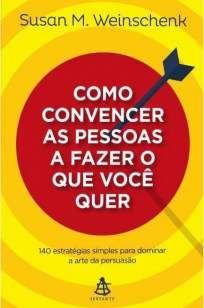 Como Convencer as Pessoas a Fazer o que Você Quer