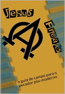 Jesus Freak: o guia de Campo para o Pecador Pós-moderno