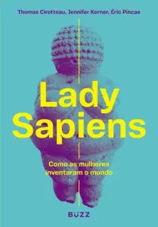 Lady Sapiens: Como as Mulheres Inventaram o Mundo