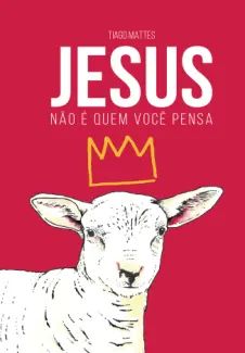 Jesus não é quem você Pensa