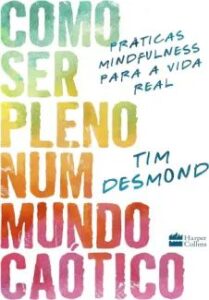 urlimagens.elivros.info2FTim Desmond2Fbaixar livro como ser pleno num mundo caotico praticas mindfulness para vida real tim desmond em epub pdf mobi ou ler online medium