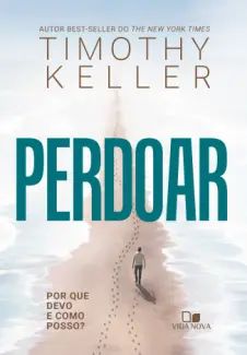 Perdoar: por que devo e como Posso?