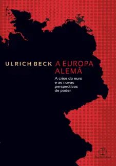 A Europa Alemã: A Crise do euro e as Novas Perspectivas de Poder