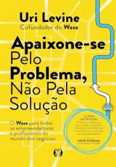 Apaixone-se pelo Problema, nao pela Solução